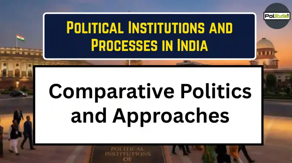 Comparative Politics and Approaches